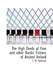 Rolleston, T. W.: The High Deeds of Finn and other Bardic Fictions of Ancient Ireland Rolleston, T. W.: The High Deeds of Finn and other Bardic Fictions of Ancient Ireland