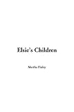 Finley, Martha: Elsie's Children Finley, Martha: Elsie's Children