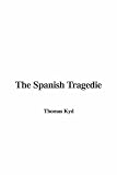 Kyd: The Spanish Tragedie Kyd: The Spanish Tragedie