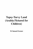 Zwemer, Samuel M.: Topsy-turvy Land: Arabia Pictured for Children