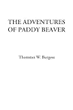 Burgess, Thornton W.: The Adventures of Paddy Beaver Burgess, Thornton W.: The Adventures of Paddy Beaver