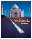 Adobe Photoshop and the Art of Photography: A Comprehensive Introduction