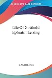 Rolleston, T.W.: Life of Gotthold Ephraim Lessing Rolleston, T.W.: Life of Gotthold Ephraim Lessing