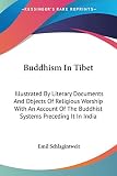Schlagintweit, Emil: Buddhism in Tibet: Illustrated by Literary Documents and Objects of Religious Worship With an Account of the Buddhist Systems Preceding It in India Schlagintweit, Emil: Buddhism in Tibet: Illustrated by Literary Documents and Objects of Religious Worship With an Account of the Buddhist Systems Preceding It in India