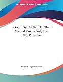 Harriette Augusta Curtiss: Occult Symbolism of the Second Tarot Card, the High Priestess