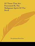 Paracelsus, Theophrastus: Of Those That Are Possessed by the Malignant Spirit of the Devil