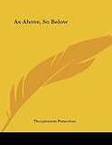 Paracelsus, Theophrastus: As Above, So Below