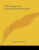 Paracelsus, Theophrastus: The Treasure of Treasures for Alchemists