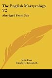 Foxe, John: The English Martyrology V2: Abridged from Fox