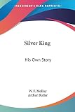 Butler, Arthur: Silver King: His Own Story