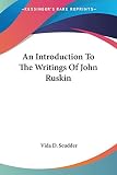 Scudder, Vida D.: An Introduction to the Writings of John Ruskin Scudder, Vida D.: An Introduction to the Writings of John Ruskin