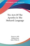 Wilkes, John: The Acts of the Apostles in the Mohawk Language Wilkes, John: The Acts of the Apostles in the Mohawk Language