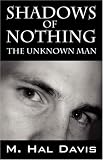 Davis, M. Hal: Shadows of Nothing: The Unknown Man Davis, M. Hal: Shadows of Nothing: The Unknown Man
