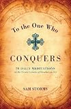 Storms, Sam: To the One Who Conquers: 50 Daily Meditations on the Seven Letters of Revelation 2-3 Storms, Sam: To the One Who Conquers: 50 Daily Meditations on the Seven Letters of Revelation 2-3