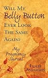 Anderson, Leslie: Will My Belly Button Ever Look the Same Again?: My Pregnancy Journal Anderson, Leslie: Will My Belly Button Ever Look the Same Again?: My Pregnancy Journal