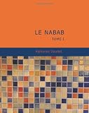 Alphonse Daudet: Le Nabab: Tome I