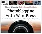 David Busch's Quick Snap Guide to Photoblogging with Word Press: An Instant Start-Up Manual for Creating and Promoting Your Own Photoblog