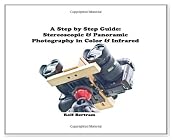 Panoramic & Stereoscopic Photography In Color And Infrared: A Step By Step Guide
