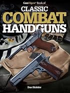 Gun Digest Book of Classic Combat Handguns&hellip;