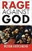 The Rage Against God: Why Faith is the Foundation of Civilisation
