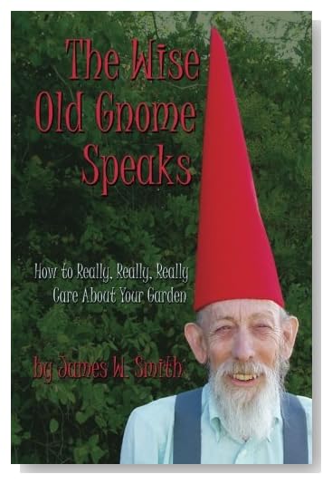 The Wise Old Gnome Speaks: How to Really, Really, Really Care About Your Garden 