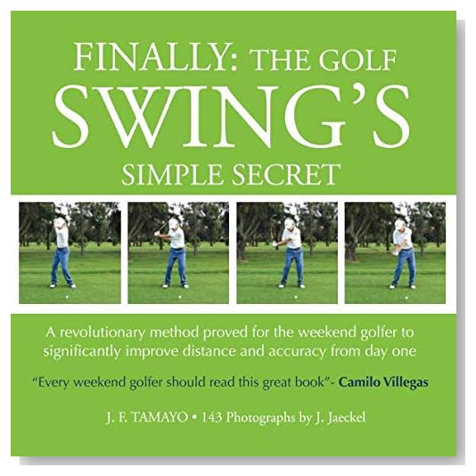 FINALLY: The Golf Swing´s Simple Secret: A revolutionary method proved for the weekend golfer to significantly improve distance and accuracy from day one [Paperback]