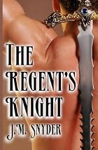 The Regent's Knight by J.M. Snyder