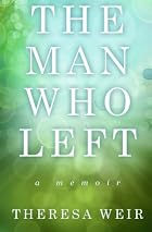 The Man Who Left by Theresa Weir