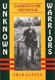 Gaffen, Fred: Unknown Warriors: Canadians in Vietnam