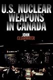 Clearwater, John: U.S. Nuclear Weapons in Canada