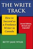 Wylie, Betty Jane: The Write Track: How to Succeed As a Freelance Writer in Canada Wylie, Betty Jane: The Write Track: How to Succeed As a Freelance Writer in Canada
