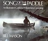 Mason, B: Song of the Paddle an Illustrated Guide to Wilderness Mason, B: Song of the Paddle an Illustrated Guide to Wilderness