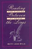 Wylie, Betty Jane: Reading between the Lines Wylie, Betty Jane: Reading between the Lines