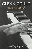 Payzant, Geoffrey: Glenn Gould: Music & Mind