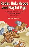 Schwarcz, Joe: Radar, Hula Hoops, and Playful Pigs: 62 Digestible Commentaries on the Fascinating Chemistry of Everyday Life Schwarcz, Joe: Radar, Hula Hoops, and Playful Pigs: 62 Digestible Commentaries on the Fascinating Chemistry of Everyday Life