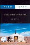 Lawless, Jill: Wild East: Travels in the New Mongolia Lawless, Jill: Wild East: Travels in the New Mongolia