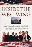 Challen, Paul C.: Inside the West Wing: An Unauthorized Look at Television's Smartest Show