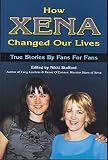 Stafford, Nikki: How Xena Changed Our Lives : Stories by Fans for Fans