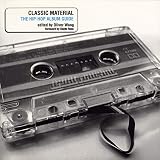 Wang, Oliver: Classic Material: The Hip-Hop Album Guide Wang, Oliver: Classic Material: The Hip-Hop Album Guide