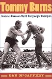 McCaffery, Dan: Tommy Burns: Canada's Unknown World Heavyweight Champion