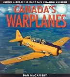McCaffery, Dan: Canada's Warplanes: Unique Aircraft in Canada's Aviation Museums