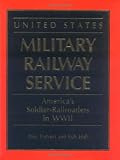 Hall, Bob: United States Military Railway Service: America's Soldier-Railroaders in Wwii Hall, Bob: United States Military Railway Service: America's Soldier-Railroaders in Wwii
