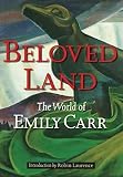 Carr, Emily: Beloved Land: The World of Emily Carr