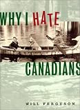 Ferguson, W.: Why I Hate Canadians