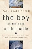 Quarrington, Paul: The Boy on the Back of the Turtle: Seeking God, Quince Marmalade and the Fabled Albatross on Darwin's Islands