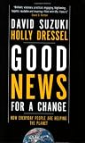 Suzuki, David T.: Good News for a Change: How Everyday People Are Helping the Planet
