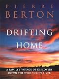 Berton, Pierre: Drifting Home: A Family's Voyage of Discover Down the Wild Yukon River