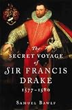 Bawlf, Samuel: The Secret Voyage of Sir Francis Drake, 1577-1580