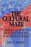 Friesen: Cultural Maze: Complex Questions on Native Destiny in Western Canada Friesen: Cultural Maze: Complex Questions on Native Destiny in Western Canada