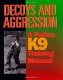 MacKenzie, Stephen A.: Decoys and Aggression: A Police K9 Training Manual